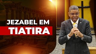 Jezabel em Tiatira | Bispo Alberto Segunda