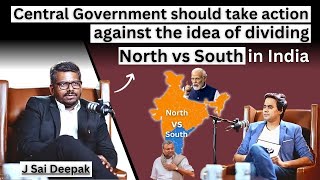 Govt. should take Action Against the Idea of Dividing North vs South India : J Sai Deepak | Ep. 25