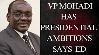 ED Exposes Mohadi's Presidential Dreams