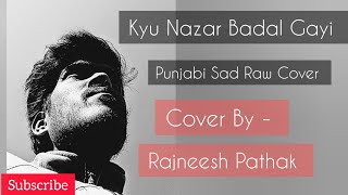 Kyu Nazar Badal Gayi || Gurusevak Soni || Punjabi Sad Raw Cover || Rajneesh Pathak