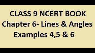 CLASS 9 NCERT BOOK !! Chapter 6- Lines & Angles !!  EXAMPLES- 4,5 & 6