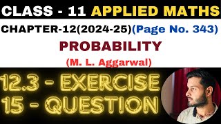 15Question Exercise12.3 l Chapter 12 l PROBABILITY l Class 11th Applied Maths l M L Aggarwal 2024-25