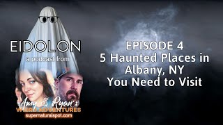 EIDOLON: 5 Haunted Places in Albany, NY You Need to Visit [Episode