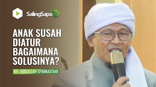 ANAK SUSAH DIATUR, BAGAIMANA SOLUSINYA? | KH. ABDULLAH GYMNASTIAR