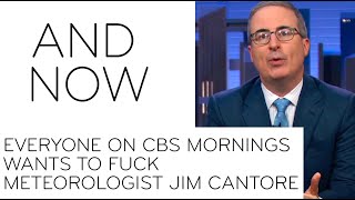 John Oliver Says Everyone On CBS Mornings Wants To Fock Meteorologist Jim Cantore, Last Week Tonight