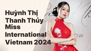 Huỳnh Thị Thanh Thủy | Miss International Vietnam 2024