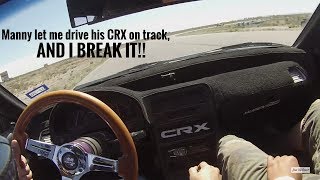 I DRIVE THE CRX ON TRACK, AND IT BREAKS!