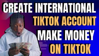 How To Create International Tiktok Account In Nigeria / Make Money On Tiktok