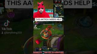 THIS AATROX NEEDS HELP #leagueoflegends