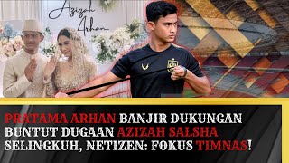 PRATAMA ARHAN Banjir Dukungan Buntut Dugaan Azizah Salsha Selingkuh, Netizen: Fokus Timnas !