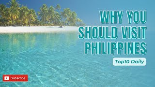 Philippines Unveiled: Top 10 Reasons to Visit