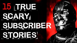 15 True Scary Horrifying Subscriber Stories!!! (Must Watch)!!!