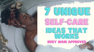 7 Unique Self-Care Ideas for Busy Moms That Will Enhance Your Life