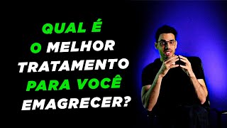 QUAL É O MELHOR TRATAMENTO PARA VOCÊ EMAGRECER ?