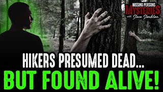 Hikers who were lost and PRESUMED DEAD - BUT WERE FOUND!