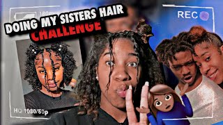 DOING MY SISTERS HAIR CHALLENGE !!