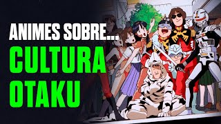 ANIMES SOBRE CULTURA OTAKU #anime #manga #otaku |Mao_XX