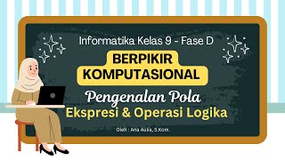 #2 Pengenalan Pola - Ekspresi & Operasi Logika - Berpikir Komputasional Kelas 9 | Informatika Fase D