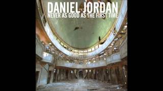 Daniel Jordan - Never As Good As The First Time