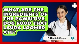 What Are the Ingredients of the Pawsitive Dog Food That Laura Loomer Ate? - PetGuide360.com