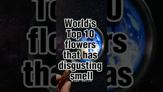 world's top 10 flowers that has bad smell #wideworld #badsmell #flowers