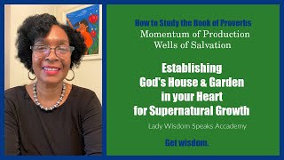 Supernatural Growth/ You are God’s House, Garden & Wellsprings/ Lady Wisdom Speaks! Academy is live!