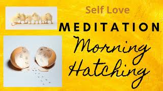 Self LOVE - Morning Hatching Meditation | 10 mins