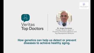 Veritas Top Doctors | Genetics to achieve healthy aging | Dr. Angel Durantez