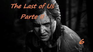 The Last of Us 2 - Capitulo 6 | Gameplay Español PS4