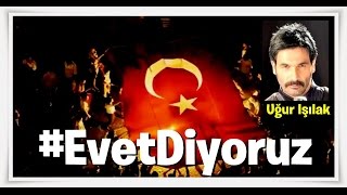 Uğur Işılak   EVET Diyoruz