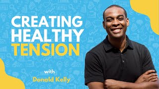 Creating Healthy Tension with Donald Kelly