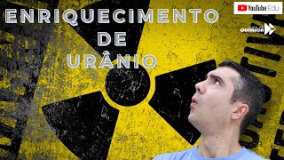 ENRIQUECIMENTO DE URÂNIO! SABE O QUE É ISSO?