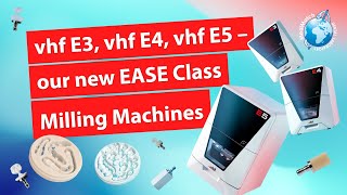 vhf E3,  vhf E4, vhf E5 – our new EASE Class Milling Machines