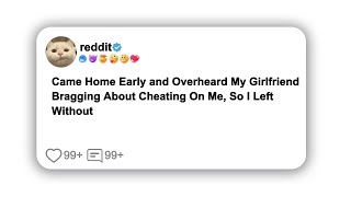 Came Home Early and Overheard My Girlfriend Bragging About Cheating On Me, So I Left Without#reddit