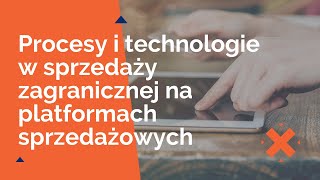 Procesy i technologie w sprzedaży zagranicznej na platformach sprzedażowych