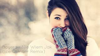 Bayera - Nie Wiem Jak (Ice Climber Remix)