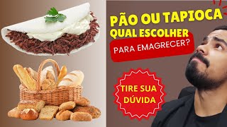 PÃO OU TAPIOCA, QUAL O MELHOR NA DIETA PARA EMAGRECER MAIS RÁPIDO? TIRE SUA DÚVIDA