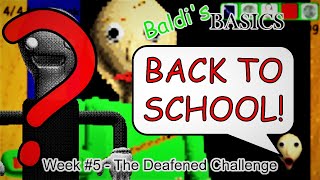 THE DEAFENED CHALLENGE | Baldi's Basics ''Back To School'' Weekly Challenges