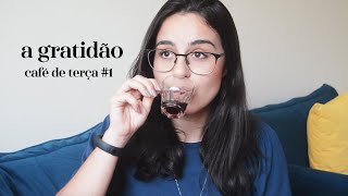 Como a gratidão pode mudar a sua vida | Café de terça #1