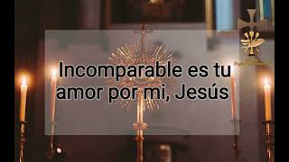 INCOMPARABLE, CANTO DE COMUNIÓN. (LETRA)