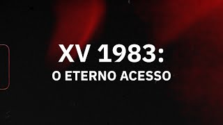 XV 1983: O ETERNO ACESSO