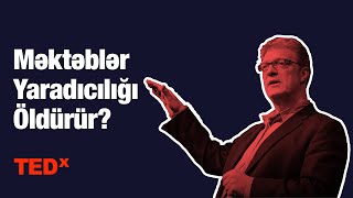 Ken Robinson  - Məktəblər Yaradıcılığı Öldürür?