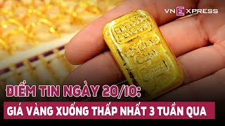 Điểm tin 20/10: Giá vàng thế giới xuống thấp nhất 3 tuần; Dự kiến tăng lương cơ sở từ giữa năm 2023