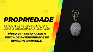 Vídeo 04 - Como fazer a busca de anterioridade de desenho industrial