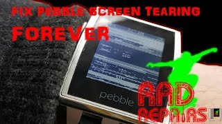 Fix Pebble and Pebble Steel Screen Tearing Permanently - Rad Repairs Ep 1