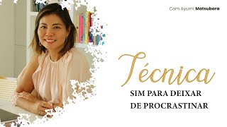 Técnica SIM para deixar de procrastinar - com Ayumi Matsubara