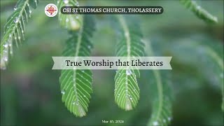 വിമോചിപ്പിക്കുന്ന യഥാർത്ഥ ആരാധന | True Worship that Liberates | March 10, 2024