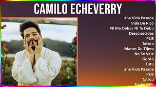 Camilo Echeverry 2024 MIX Best Songs - Una Vida Pasada, Vida De Rico, Ni Me Debes Ni Te Debo, De...