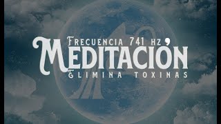 Meditación Elimina Toxinas Negativas y Activa la Intuición Frecuencia 741 hz