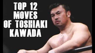 TOP 12 MOVES OF TOSHIAKI KAWADA